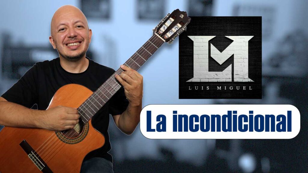 Como tocar La incondicional de Luis Miguel en guitarra