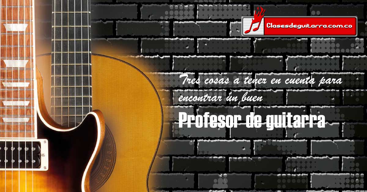 tres cosas a tener en cuenta para econtrar un buen profesor de guitarra