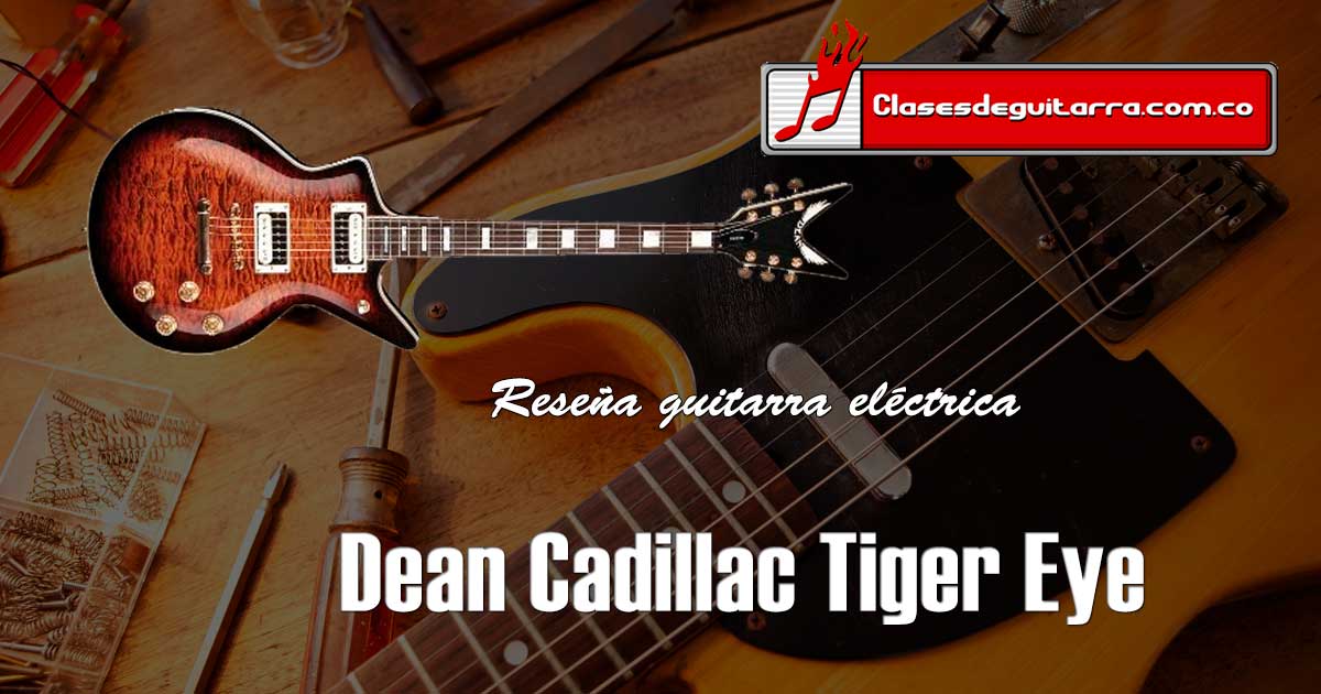 Reseña guitarra eléctrica Dean Cadillac Tiger Eye