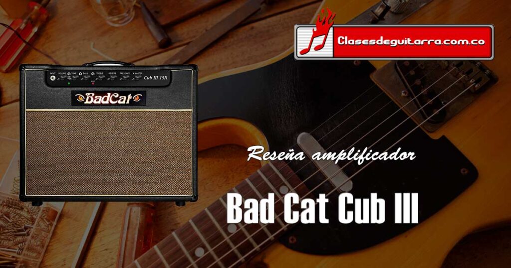 Reseña amplificador para guitarra Bad Cat Cub III