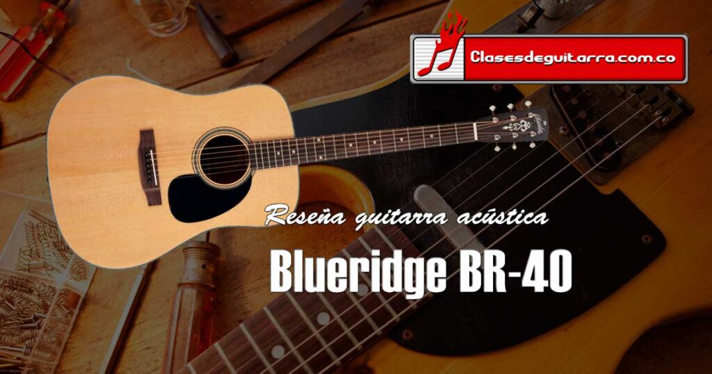 Reseña guitarra acústica Blueridge BR-40