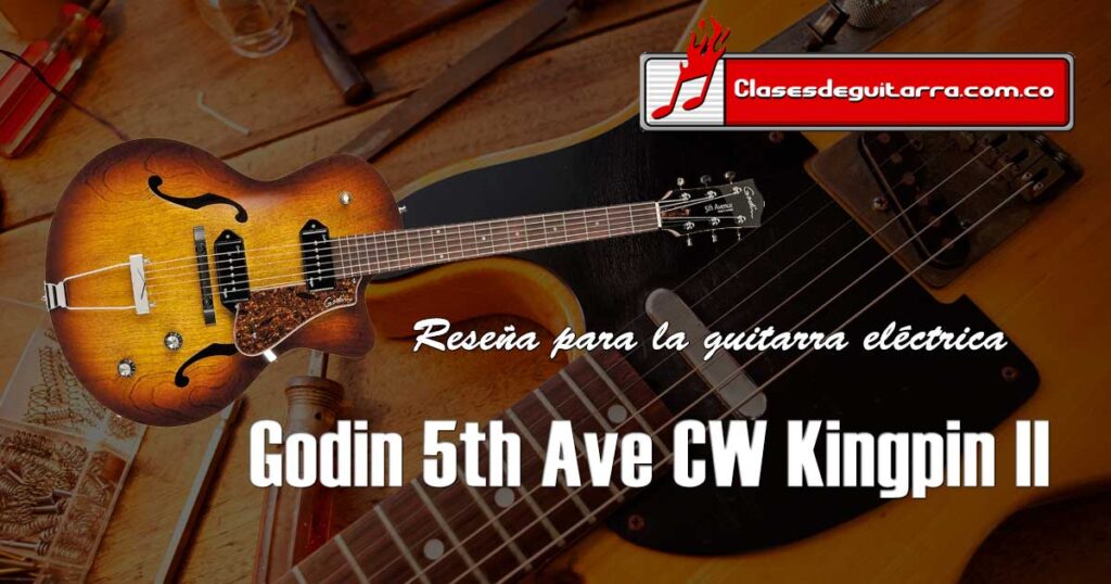 Reseña guitarra eléctrica Godin 5th Ave CW Kingpin II