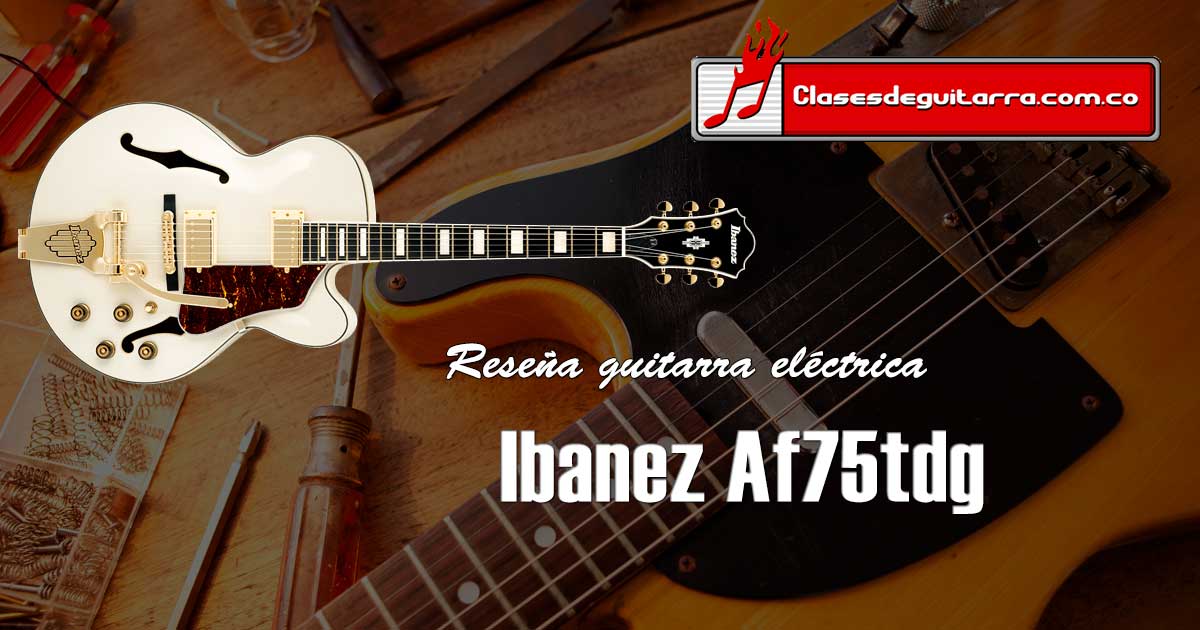 Reseña guitarra eléctrica Ibanez Af75tdg