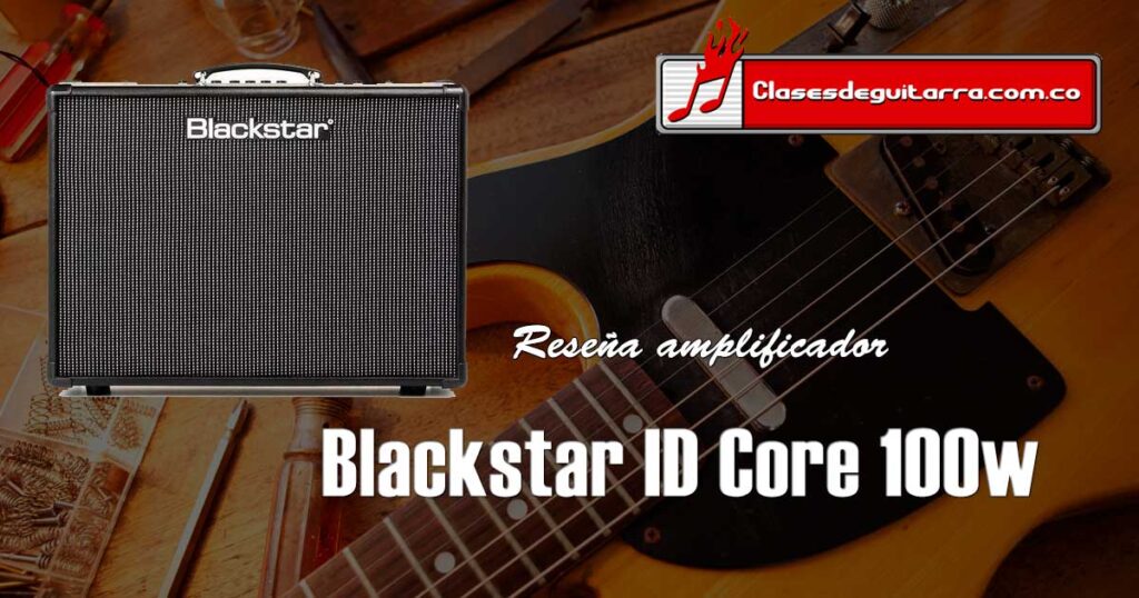 Reseña amplificador Blackstar ID Core 100w