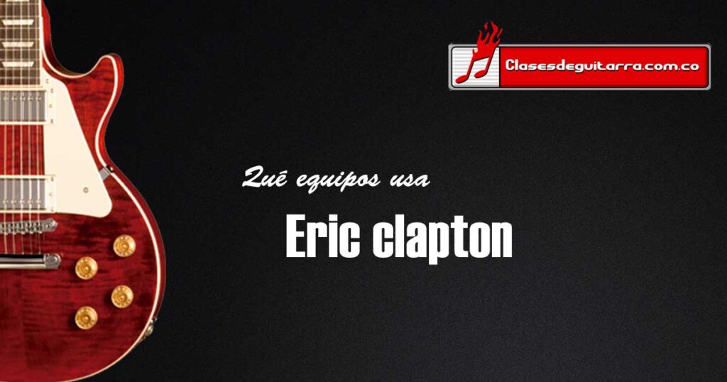 Que equipos usa Eric Clapton