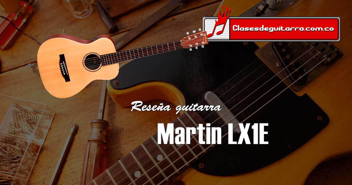 Reseña guitarra electroacústica Martin LX1E