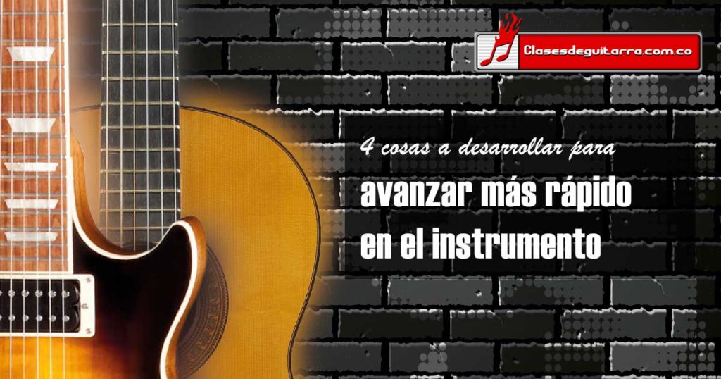 4 cosas que pueden ayudarte a avanzar mas rápido en el instrumento