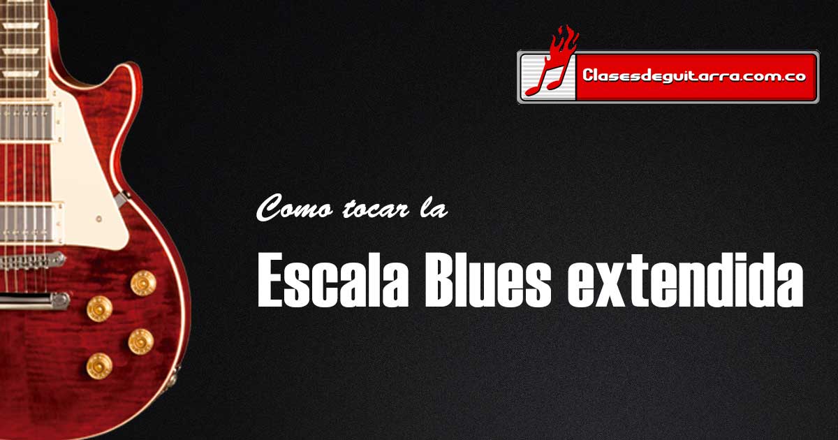 tocar la escala Blues extendida