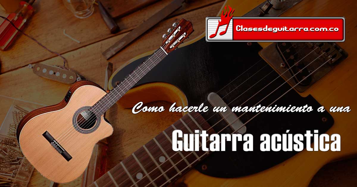 Como hacerle un mantenimiento a una guitarra acústica