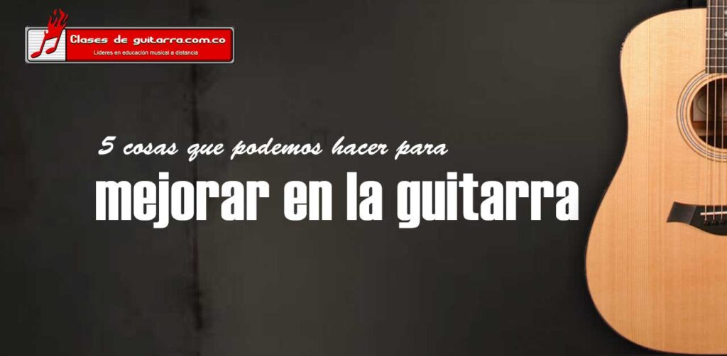 5 cosas que nos pueden ayudar a mejorar en la guitarra