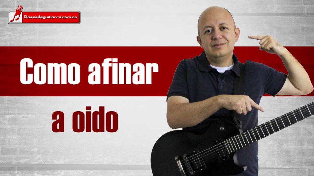 Como Afinar La Guitarra A Oído Con Tres Métodos Diferentes