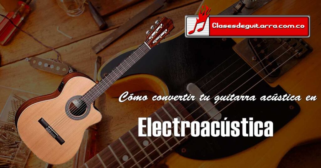 Cómo convertir tu guitarra acústica en electroacústica 