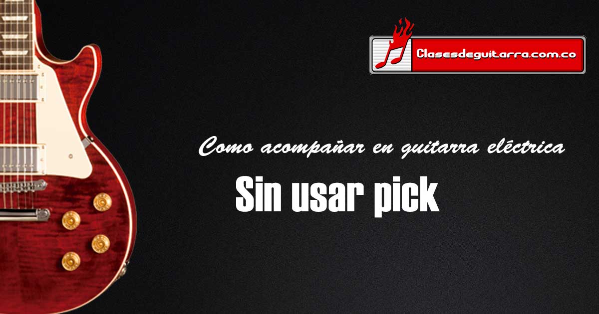 Como acompañar en guitarra eléctrica sin usar pick